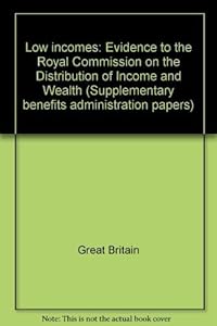 Low incomes: Evidence to the Royal Commission on the Distribution of Income and Wealth (Supplementary Benefits Commission SBA paper ; no. 6)