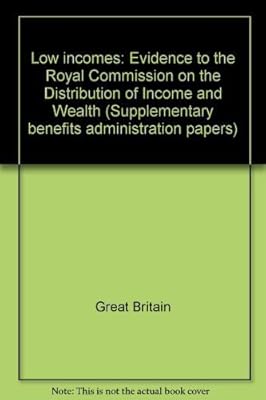 Low incomes: Evidence to the Royal Commission on the Distribution of Income and Wealth (Supplementary Benefits Commission SBA paper ; no. 6)