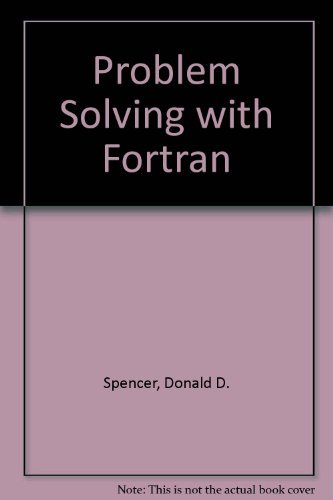 Problem solving with FORTRAN by Donald D Spencer