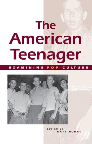 The American Teenager (Examining Pop Culture) by Kate Burns