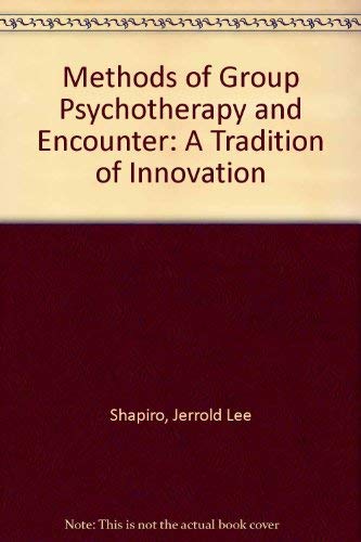 Methods of group psychotherapy and encounter: A tradition of innovation by Jerrold Lee Shapiro