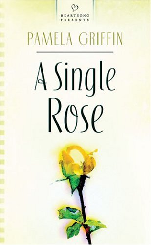 A Single Rose (Heartsong Presents #586) by Pamela Griffin