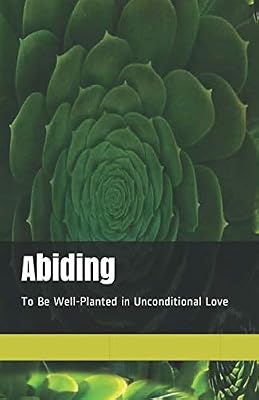 Abiding: To Be Well-Planted in Unconditional Love