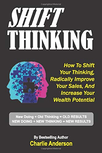 Shift Thinking: How To Shift Your Thinking, Radically Improve Your Sales, And Increase Your Wealth Potential by Charles Anderson