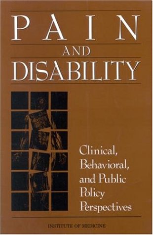 Pain and Disability: Clinical, Behavioral, and Public Policy Perspectives by Institute of Medicine