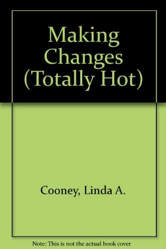Making Changes (TOTALLY HOT) by Linda A. Cooney
