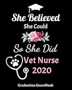 She Believed She Could So She Did Vet Nurse 2020 Graduation GuestBook: Vet Nurse Graduation Guestbook for Vet Nurses Women Graduates Parties Guests ... Blank Photo Pages , Gift For Vet Nurse by Grad Sorassy