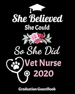 She Believed She Could So She Did Vet Nurse 2020 Graduation GuestBook: Vet Nurse Graduation Guestbook for Vet Nurses Women Graduates Parties Guests ... Blank Photo Pages , Gift For Vet Nurse