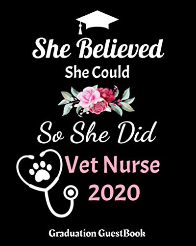 She Believed She Could So She Did Vet Nurse 2020 Graduation GuestBook: Vet Nurse Graduation Guestbook for Vet Nurses Women Graduates Parties Guests ... Blank Photo Pages , Gift For Vet Nurse by Grad Sorassy
