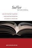 Jodi Eichler-Levine, "Suffer the Little Children: Uses of the Past in Jewish and African American Children's Literature" (NYU Press, 2013)