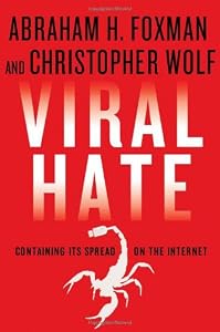 Viral Hate: Containing Its Spread on the Internet by Abraham H. Foxman