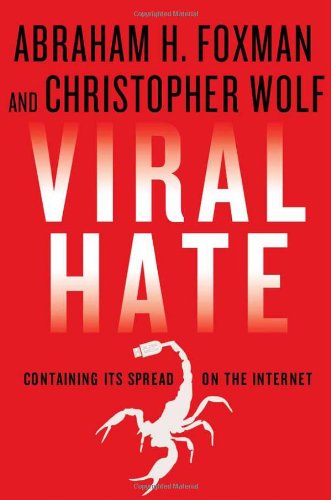 Viral Hate: Containing Its Spread on the Internet by Abraham H. Foxman