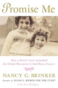 Promise Me: How a Sister's Love Launched the Global Movement to End Breast Cancer