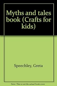 Myths and tales book (Crafts for kids) by Greta Speechley