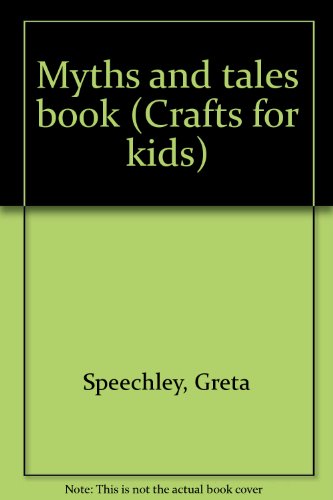 Myths and tales book (Crafts for kids) by Greta Speechley