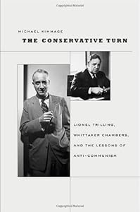 The Conservative Turn: Lionel Trilling, Whittaker Chambers, and the Lessons of Anti-Communism