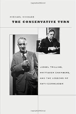 The Conservative Turn: Lionel Trilling, Whittaker Chambers, and the Lessons of Anti-Communism