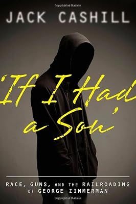 'If I had a Son': Race, Guns, and the Railroading of George Zimmerman