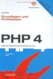 PHP 4, Grundlagen und Profiwissen. Webserver- Programmierung unter Windows und Linux - Jörg Krause