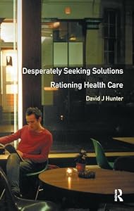 Desperately Seeking Solutions: Rationing Health Care