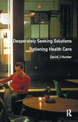 Desperately Seeking Solutions: Rationing Health Care