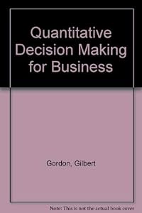 Quantitative decision-making for business by Gilbert Gordon