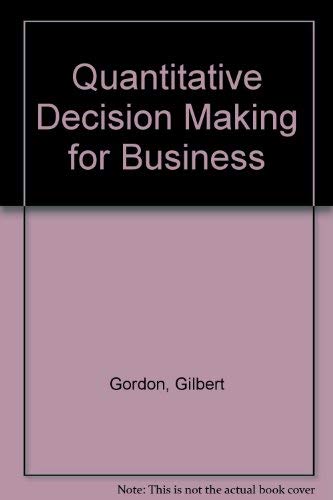 Quantitative decision-making for business by Gilbert Gordon