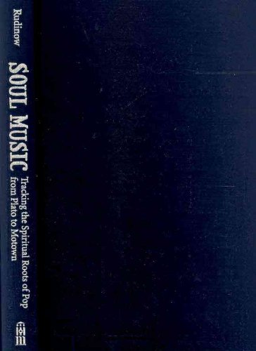 Soul Music: Tracking the Spiritual Roots of Pop from Plato to Motown by Joel Rudinow