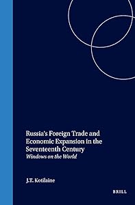 Russia's Foreign Trade and Economic Expansion in the Seventeenth Century: Windows on the World (Northern World) by Kotilaine
