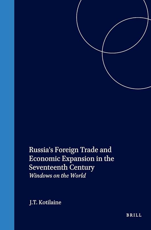Russia's Foreign Trade and Economic Expansion in the Seventeenth Century: Windows on the World (Northern World) by Kotilaine