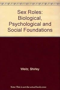 Sex roles: Biological, psychological, and social foundations by Shirley Weitz