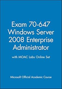 Exam 70-647 Windows Server 2008 Enterprise Administrator with MOAC Labs Online Set