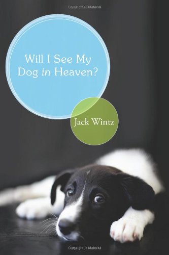Will I See My Dog In Heaven by Jack Wintz
