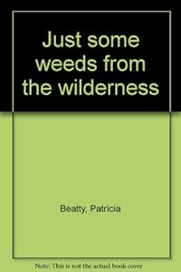Just some weeds from the wilderness