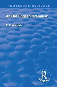 Revival: An Old English Grammar (1922) (Routledge Revivals) by Edith Elizabeth Wardale