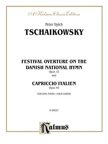 Festival Overture on the Danish National Hymn, Opus 15, and Capriccio Italien, Opus 45: Piano Duo/Duet (1 Piano, 4 Hands) (Kalmus Edition) by Peter Ilyich Tchaikovsky