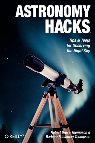 Astronomy Hacks: Tips and Tools for Observing the Night Sky by Robert Thompson