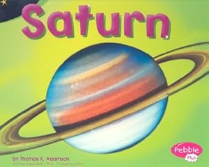 Saturn (Pebble Plus: Exploring the Galaxy) by Thomas K. Adamson