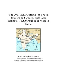The 2007-2012 Outlook for Truck Trailers and Chassis with Axle Rating of 10,000 Pounds or More in India