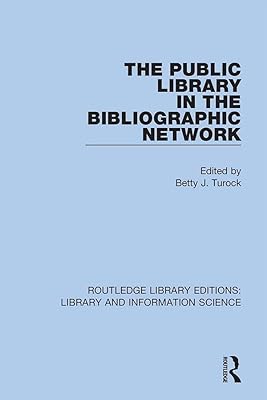 The Public Library in the Bibliographic Network (Routledge Library Editions: Library and Information Science)