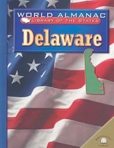 Delaware: The First State (World Almanac Library of the States)