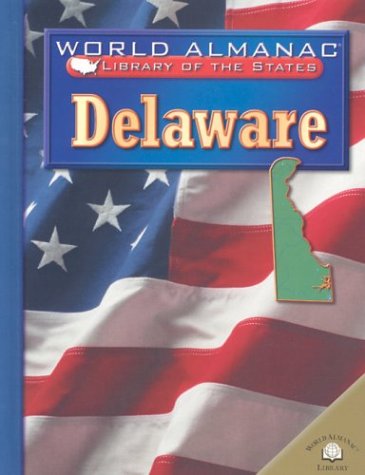 Delaware: The First State (World Almanac Library of the States) by Justine Fontes