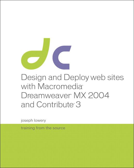 Design And Deploy Websites With Macromedia Dreamweaver MX 2004 and Contribute 3: Training From The Source by Joseph Lowery