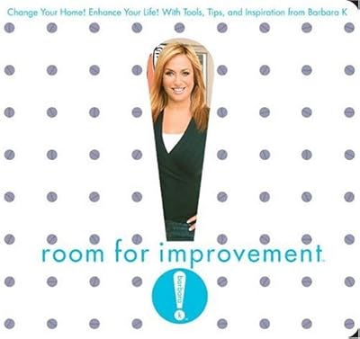 Room for Improvement: Change Your Home! Enhance Your Life! With Tools, Tips, and Inspiration from Barbara K!