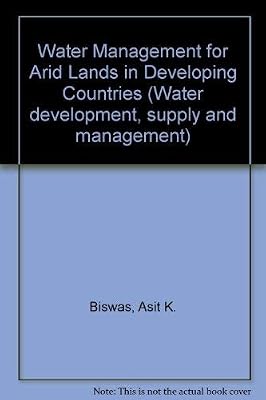 Water management for arid lands in developing countries: Papers from the Training Workshop on Water Management for Arid Regions (Water development, supply, and management)