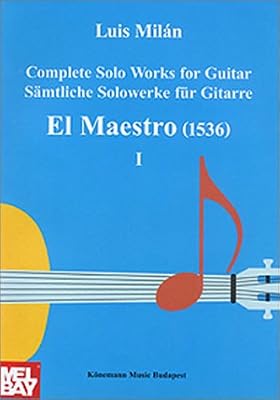 Milan: Complete Solo Works for Guitar- El Maestro (1536), Vol. 1