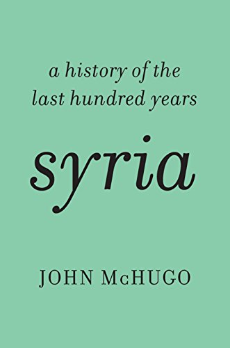 Syria: A History of the Last Hundred Years by John McHugo