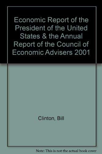 Economic Report of the President of the United States & the Annual Report of the Council of Economic Advisers 2001 by Bill Clinton