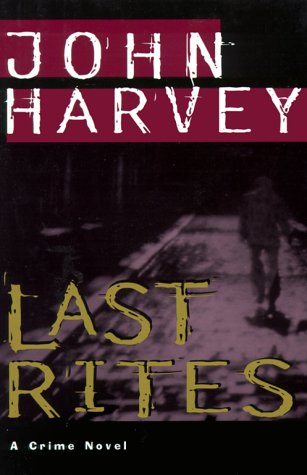 Last Rites: A Crime Novel (Charles Resnick Novels) by John Harvey