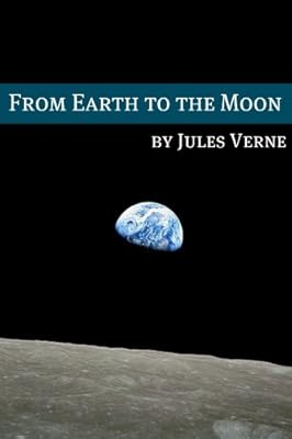 From the Earth to the Moon (Annotated with Biography of Verne and Plot Analysis)